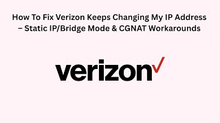 How To Fix Verizon Keeps Changing My IP Address – Static IP/Bridge Mode & CGNAT Workarounds