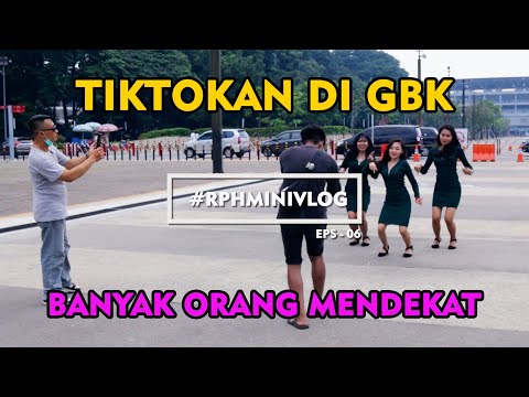 TIKTOKAN DI GBK BANYAK ORANG YANG MENDEKAT!!!! | EPS 06