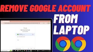 How To Remove Google Account From Laptop/PC - Easy Guide