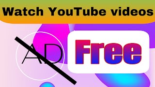 How to watch any YouTube video ad free