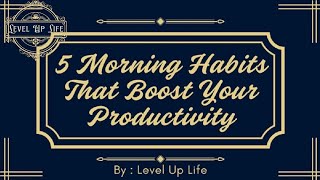 5 Morning Habits That Boost Your Productivity