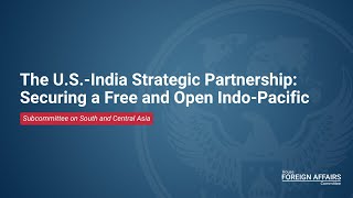 The U.S. India Strategic Partnership: Securing a Free and Open Indo-Pacific