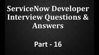 #Servicenow Developer Interview Q&A Part -16