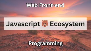 Javascript 🐻 Ecosystem | Web Front-end Programming