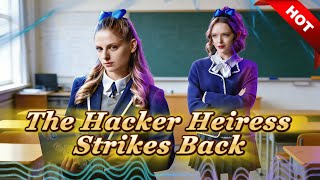 🔥【Hot】The Hacker Heiress Strikes Back#drama