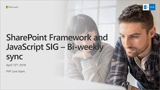 SharePoint PnP - SPFx and JavaScript community call - 12th of April 2018