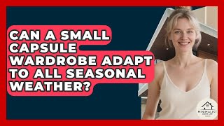 Can A Small Capsule Wardrobe Adapt To All Seasonal Weather? - Minimalist Home Life