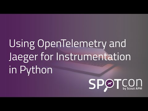 Using OpenTelemetry and Jaeger for Instrumentation in Python: Jhonnatan Gil Chaves at SPOTcon 2022