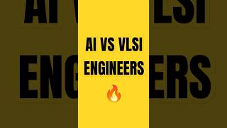 AI vs VLSI Engineers – Should You Be Worried? Here’s the Reality!