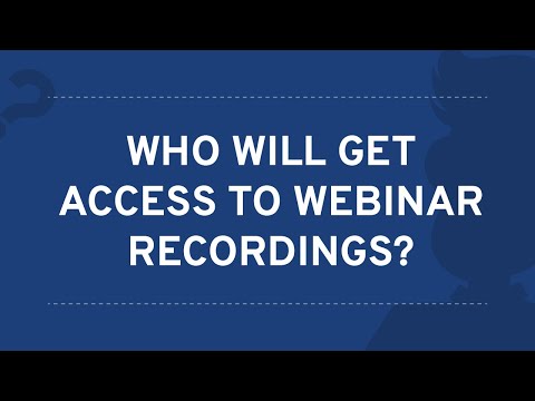 Who Will Get Access to Webinar Recordings