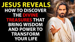 Jesus Reveals Divine Treasures to Transform Your Life
