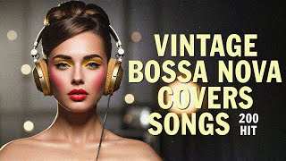 Top 200 HITS Bossa Nova Covers of Popular Songs - Vintage Jazz Summer Playlist 2025