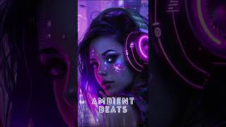 Chill with Ambient Cyber Punk Vibes  #ambientbeats #music #ambientvibes #lofimusic #art #lofihiphop