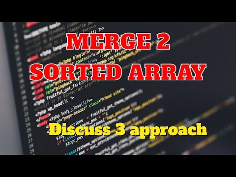 Merge 2 sorted array || Discurss 3 approaches || DSA