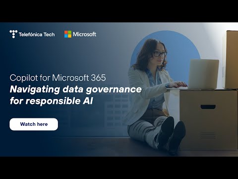 Copilot for Microsoft 365 - Navigating Data Governance for Responsible AI | Telefónica Tech