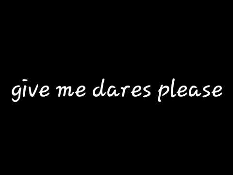 Please give me dares 😓