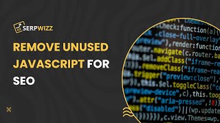 Remove Unused Javascript for SEO | Serpwizz Reports