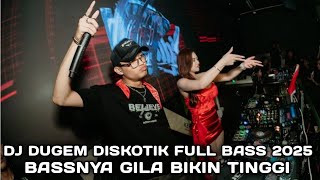 BASSNYA GILA BIKIN TINGGI !!! DJ DUGEM DISKOTIK FULL BASS 2025 
