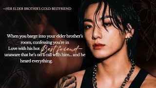 When you have feelings for your elder brother's cold bestfriend not knowing he— | #Jungkookff | 