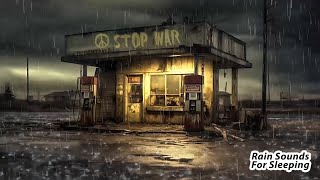STOP WAR !! Spend at Night with Heavy Rain and Thunderstorm Sounds for Sleeping In A Gas Station