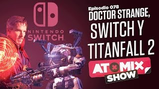 Doctor Strange, Switch y Titanfall 2 – #AtomixShow 78