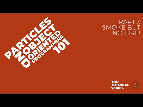 Particles and Object-Oriented Programming 101 Part 3 -  Smoke but no fire