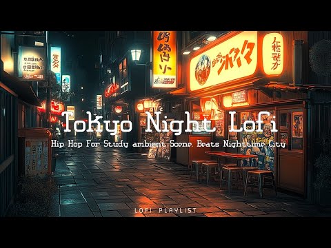 Ambient Tokyo Lofi Hip Hop - Nighttime Chill Music for Study and Relax - Lofi Beats Tokyo at Night