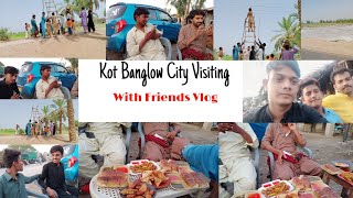 Kot Banglow City Visiting With Friends Vlog 08