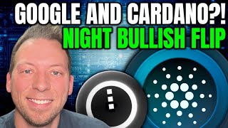 CARDANO ADA - GOOGLE AND CARDANO?!! NIGHT BULLISH FLIP!