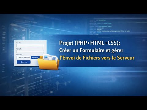 Projet (PHP+HTML+CSS): Créer un Formulaire et gérer l'Envoi de Fichiers vers le Serveur