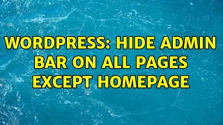 Wordpress: Hide admin bar on all pages except homepage (3 Solutions!!)