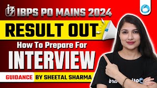 How To Prepare For IBPS PO Interview 2024-25 | Mains Result OUT | By Sheetal Sharma