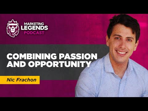 Combining Passion and Opportunity | Marketing Legends [S2:E3 - Nic Frachon]