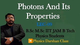 Photons And Its Properties LEC-9|Physics Darshan Class||B.Sc M.Sc B Tech Jam Physics Students
