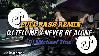 DJ TELL ME X NEVER BE ALONE - FULL BASS REMIX | DJ MICHAEL TINO