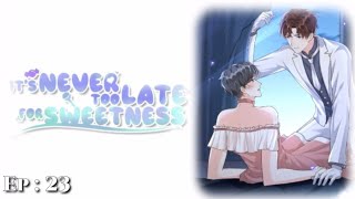 Ep: 23 || I hate it when you lie to me || It's never too late for sweetness || BL| English