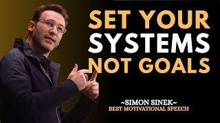 How to Build Systems to Actually Achieve Your Goals – Simon Sinek Motivational Speech #simonsinek