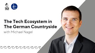 E4: The tech ecosystem in the German countryside, with Michael Nagel
