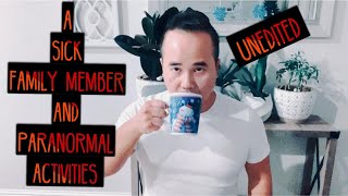 A Sick Family Member And Paranormal Activities (Unedited)