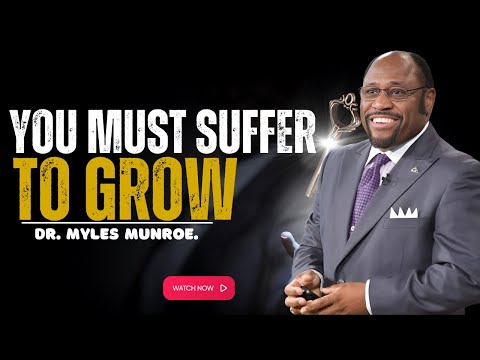 DR. MYLES MUNROE - To Grow, You Must Suffer | Profound Motivation.