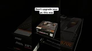 Don’t upgrade your pc this way