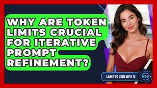 Why Are Token Limits Crucial For Iterative Prompt Refinement? - Learning To Code With AI