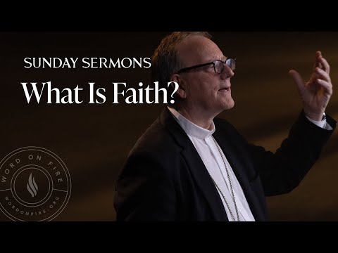 What Is Faith? - Bishop Barron's Sunday Sermon
