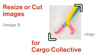 Resize or cut images for Cargo Collective website (HTML/CSS for beginners)