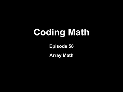 Coding Math: Episode 58 - Array Math