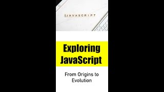 Exploring JavaScript: From Origins to Evolution