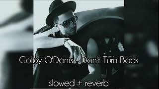 don't turn back - colby o'donis (slowed + reverb)