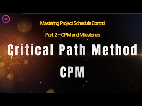 5-2 Mastering Project Schedule Control  Part 2: CPM and Milestones - Intr. to Project Control Course