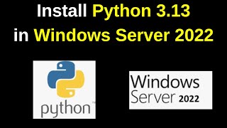 How to Install Python 3.13 on Windows Server 2022: Step-by-Step Guide | Python on Windows Server