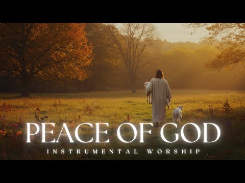 PEACE OF GOD |  Soaking worship instrumental | Prayer and Devotional